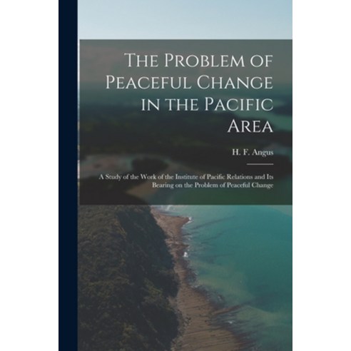(영문도서) The Problem of Peaceful Change in the Pacific Area; a Study of the Work of the Institute of P... Paperback, Hassell Street Press, English, 9781015295117