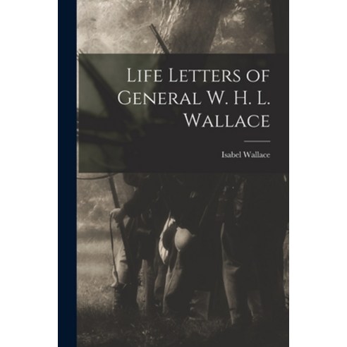 (영문도서) Life Letters of General W. H. L. Wallace Paperback, Legare Street Press, English, 9781018325675