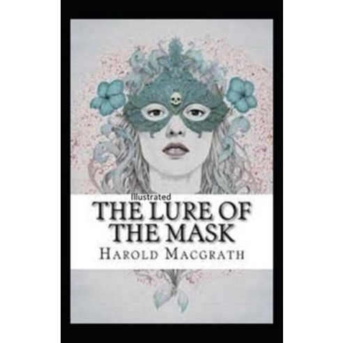 The Lure of the Mask Annotated Paperback, Independently Published, English, 9798728876717