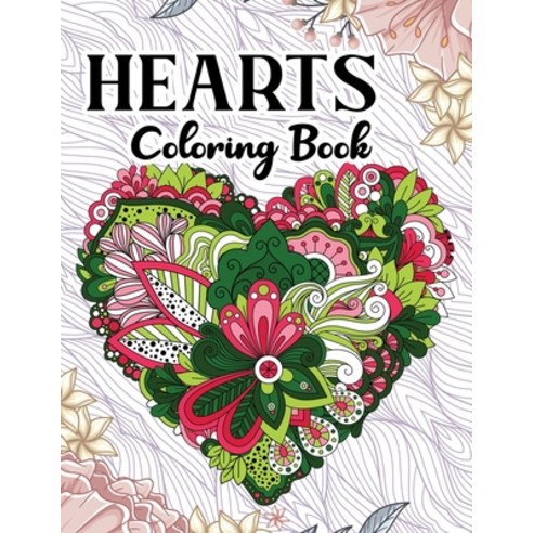 Hearts Coloring Book: Heart Coloring Book For Beautiful Romantic Heart And Adults Relaxation Paperback, Independently Published, English, 9798568455714
