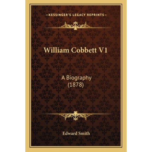 (영문도서) William Cobbett V1: A Biography (1878) Paperback, Kessinger Publishing, English, 9781164097655