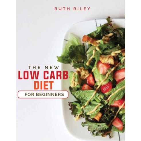 (영문도서) The New Low Carb Diet for Beginners Paperback, Ruth Riley, English, 9781803604473