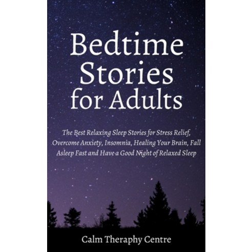 (영문도서) Bedtime Stories for Adults: The Best Relaxing Sleep Stories for Stress Relief Overcome Anxie... Hardcover, Calm Theraphy Centre, English, 9781914107702