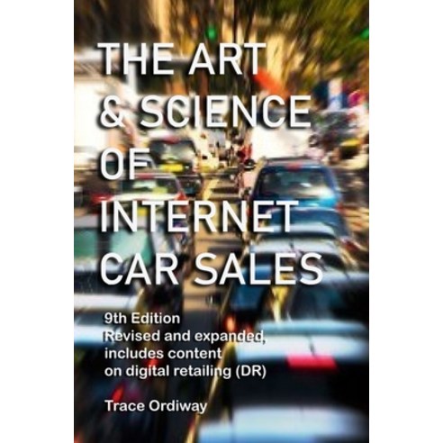 The Art & Science of Internet Car Sales: Understanding How To Communicate To Sell Cars & Trucks In T... Paperback, Independently Published, English, 9798585834554