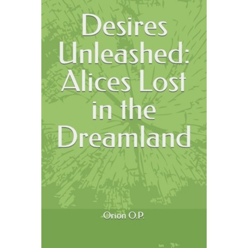 (영문도서) Desires Unleashed: Alices Lost in the Dreamland Paperback, Independently Published, English, 9798394447419