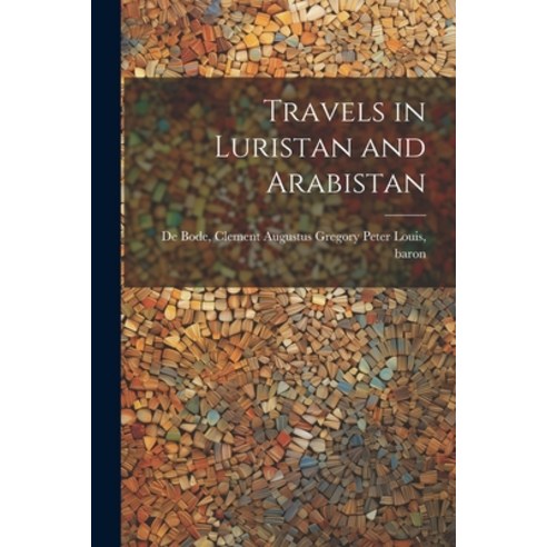 (영문도서) Travels in Luristan and Arabistan Paperback, Legare Street Press, English, 9781021517036