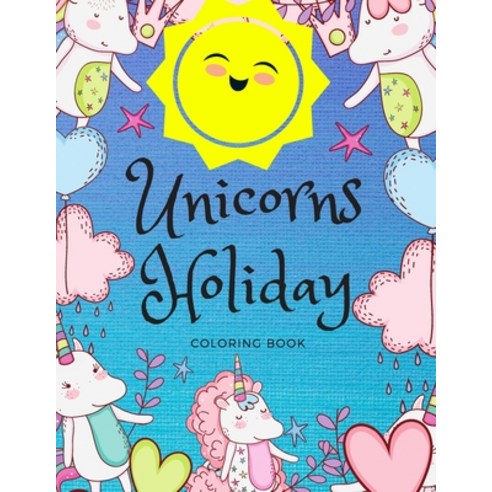 Unicorns Holiday Coloring Book: Size - 8 5"x11" - Pages 30 - Glossy Cover Paperback, Independently Published, English, 9798669353568
