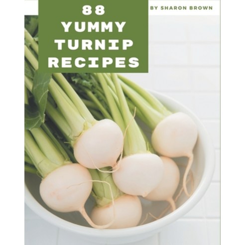 88 Yummy Turnip Recipes: An Inspiring Yummy Turnip Cookbook for You Paperback, Independently Published