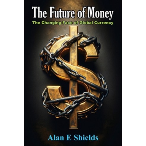 (영문도서) The Future of Money: The Changing Face of Global Currency Paperback, Independently Published, English, 9798871779545
