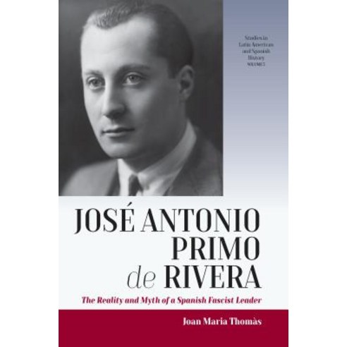 José Antonio Primo de Rivera: The Reality and Myth of a Spanish Fascist Leader Hardcover, Berghahn Books, English, 9781789202083