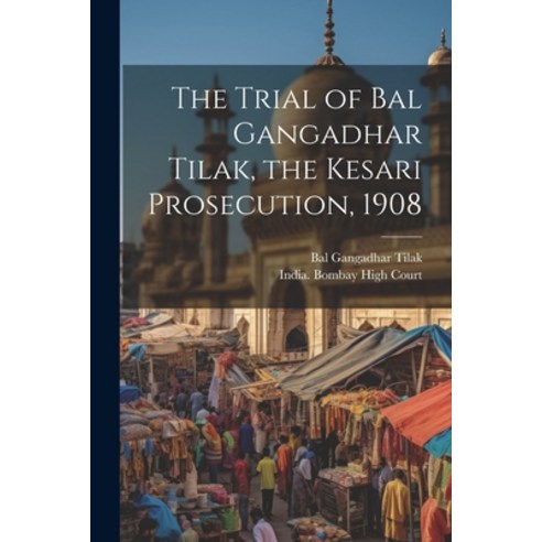 (영문도서) The Trial of Bal Gangadhar Tilak the Kesari Prosecution 1908 Paperback, Legare Street Press, English, 9781021212504