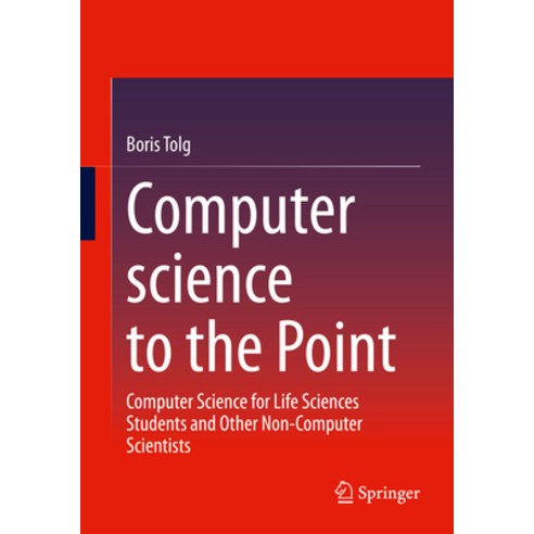 (영문도서) Computer Science to the Point: Computer Science for Life Sciences Students and Other Non-Comp... Paperback, Springer, English, 9783658384425