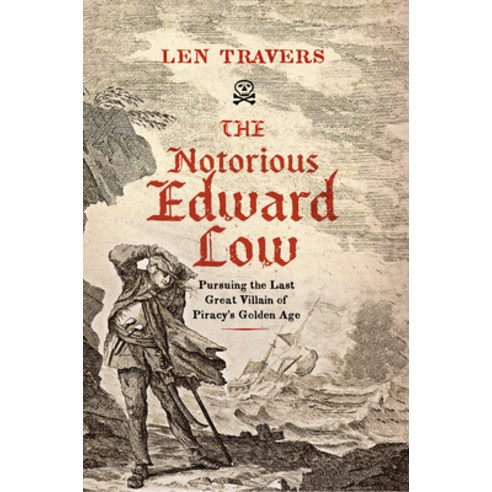(영문도서) The Notorious Edward Low: Pursuing the Last Great Villain of Piracy''s Golden Age Hardcover, Westholme Publishing, English, 9781594163982