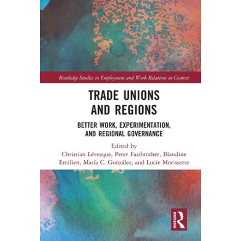 (영문도서) Trade Unions and Regions: Better Work Experimentation and Regional Governance Paperback, Routledge, English, 9781032320090