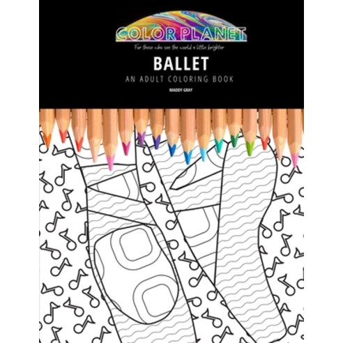 Ballet: AN ADULT COLORING BOOK: An Awesome Coloring Book For Adults Paperback, Independently Published