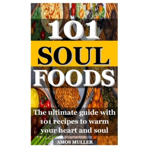 (영문도서) 101 Soul Foods: The ultimate guide with 101 recipes to warm your heart and soul Paperback, Independently Published, English, 9798533985840