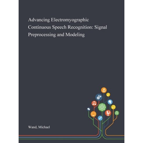 Advancing Electromyographic Continuous Speech Recognition: Signal Preprocessing and Modeling Hardcover, Saint Philip Street Press, English, 9781013282577