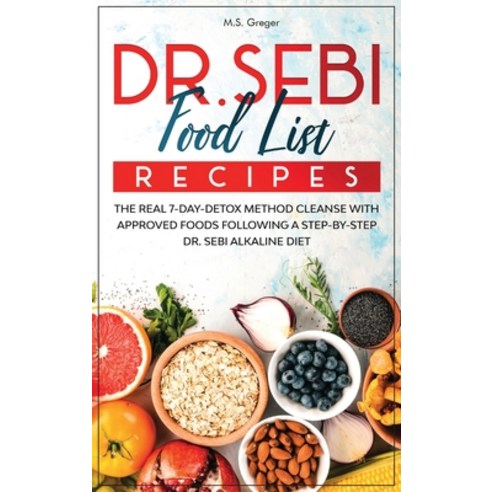 DR.SEBI Food List Recipes: The Real 7-Day-Detox Method Cleanse with Approved Foods Following a Step-... Hardcover, Red Road Books Ltd, English, 9781914135026