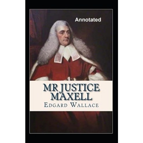 Mr. Justice Maxell Annotated Paperback, Independently Published, English, 9798736216901