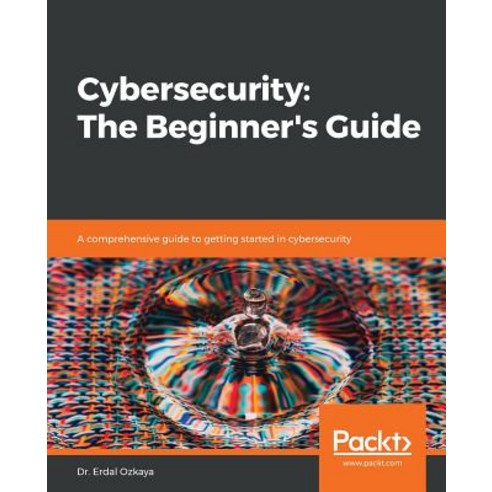 Cybersecurity:The Beginner`s Guide, Packt Publishing