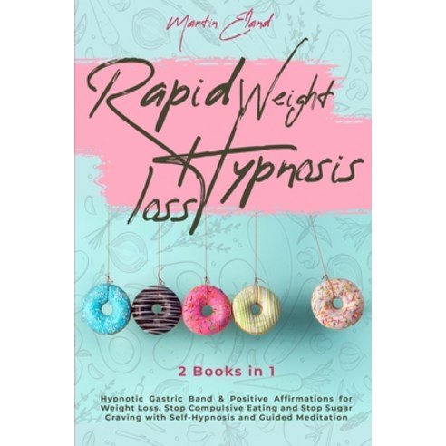 Rapid Weight Loss Hypnosis: 2 Books in 1: Hypnotic Gastric Band & Positive Affirmations for Weight L... Paperback, Claster Ltd, English, 9781801186094