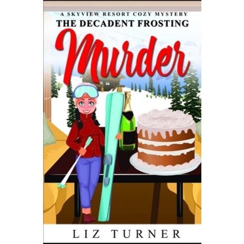 (영문도서) The Decadent Frosting Murder: A Skyview Resort Cozy Mystery Paperback, Independently Published, English, 9798517547880