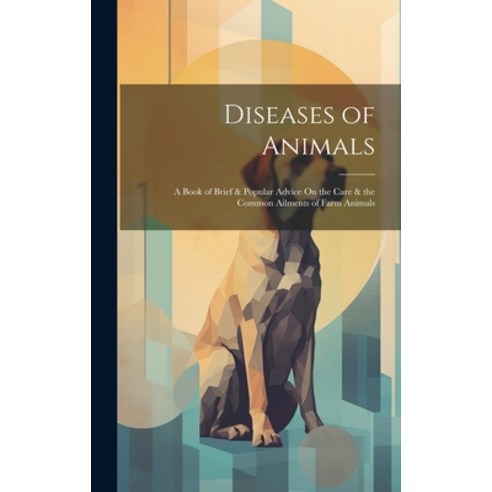 (영문도서) Diseases of Animals: A Book of Brief & Popular Advice On the Care & the Common Ailments of Fa... Hardcover, Legare Street Press, English, 9781020693687