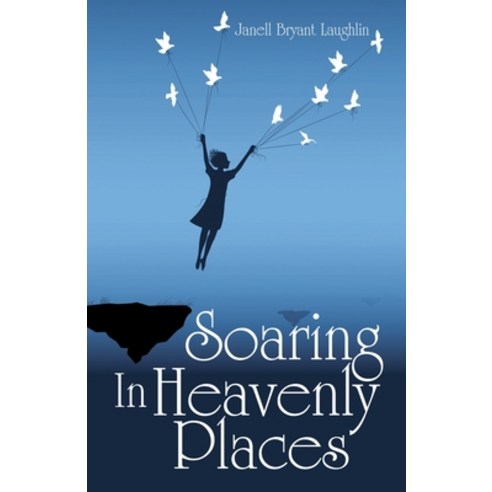 Soaring in Heavenly Places Paperback, WestBow Press