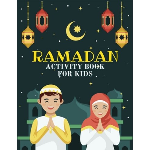 Ramadan Activity Book for Kids: Fun Activities During the Blessed Month of Fasting Games for Learnin... Paperback, Independently Published, English, 9798728361268