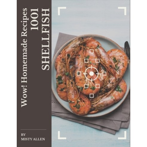 Wow! 1001 Homemade Shellfish Recipes: A Homemade Shellfish Cookbook for All Generation Paperback, Independently Published, English, 9798697773406