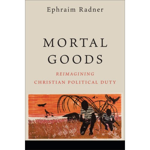 (영문도서) Mortal Goods: Reimagining Christian Political Duty Paperback, Baker Academic, English, 9781540963802