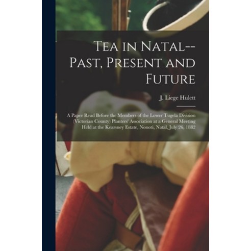 (영문도서) Tea in Natal--past Present and Future: a Paper Read Before the Members of the Lower Tugela D... Paperback, Legare Street Press, English, 9781015243149