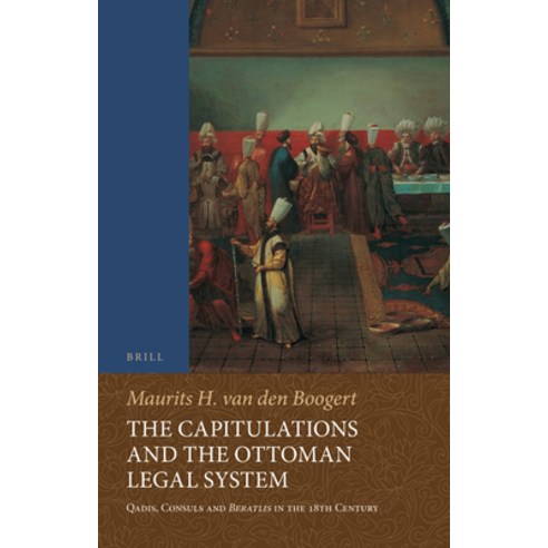 (영문도서) The Capitulations and the Ottoman Legal System: Qadis Consuls and Beratl&#305;s in the 18th ... Paperback, Brill, English, 9789004428621