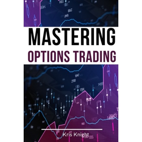 (영문도서) Mastering Options Trading - 2 Books in 1: The Most Effective Pricing and Volatility Options D... Paperback, My Publishing Empire Ltd