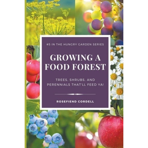 (영문도서) Growing a Food Forest - Trees Shrubs & Perennials That''ll Feed Ya! Paperback, Rosefiend Publishing, English, 9781953196774