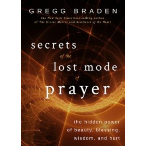 Secrets of the Lost Mode of Prayer: The Hidden Power of Beauty Blessing Wisdom and Hurt, Hay House Inc