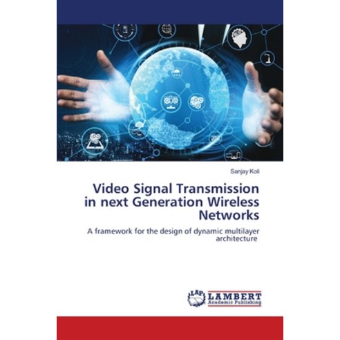 (영문도서) Video Signal Transmission in next Generation Wireless Networks Paperback, LAP Lambert Academic Publis..., English, 9786203464887