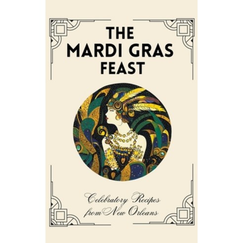 (영문도서) The Mardi Gras Feast: Celebratory Recipes from New Orleans Paperback, Coledown Kitchen, English, 9798223699538