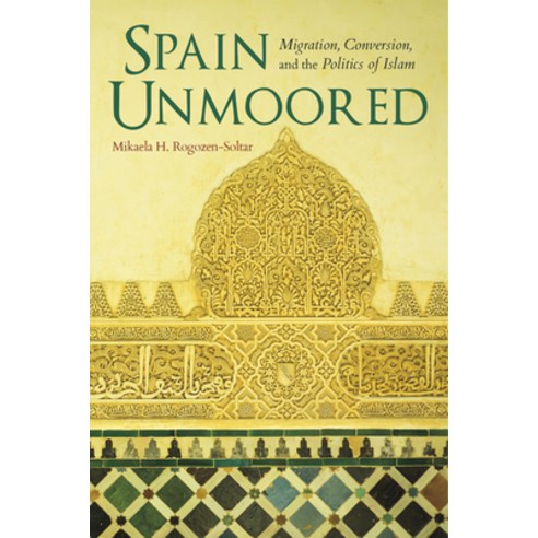 (영문도서) Spain Unmoored: Migration Conversion and the Politics of Islam Hardcover, Indiana University Press, English, 9780253024749