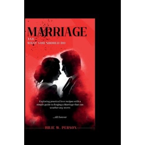 (영문도서) Marriage and What You Should Do: Exploring practical love recipes with a simple guide to forg... Paperback, Independently Published, English, 9798870450032