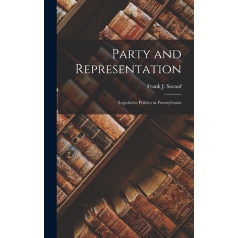 (영문도서) Party and Representation: Legislative Politics in Pennsylvania Hardcover, Hassell Street Press, English, 9781014250384
