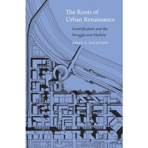 Roots of Urban Renaissance: Gentrification and the Struggle Over Harlem Hardcover, Harvard University Press