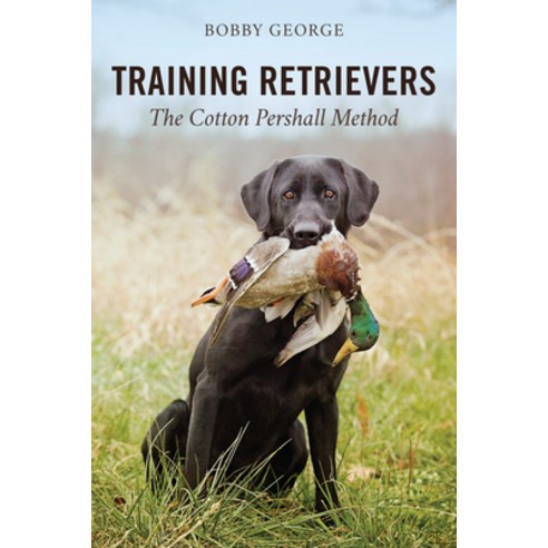 Training Retrievers: The Cotton Pershall Method Paperback, Stackpole Books
