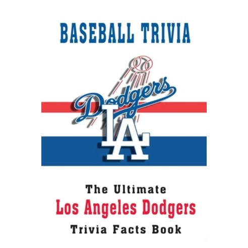 Baseball Trivia: The Ultimate Los Angeles Dodgers Trivia Facts Book: Hardball Team Paperback, Independently Published, English, 9798598412817