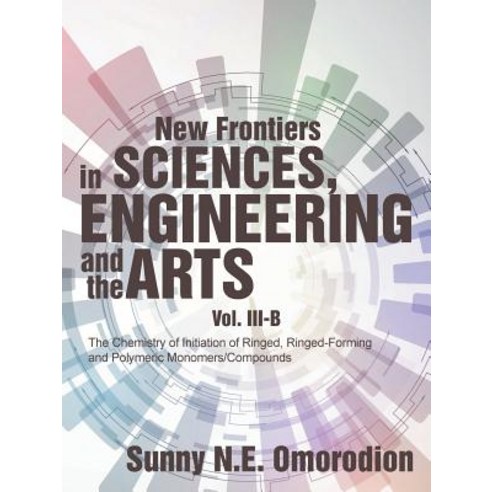 (영문도서) New Frontiers in Sciences Engineering and the Arts: Volume Iii-B: the Chemistry of Initiatio... Paperback, Authorhouse, English, 9781546234906
