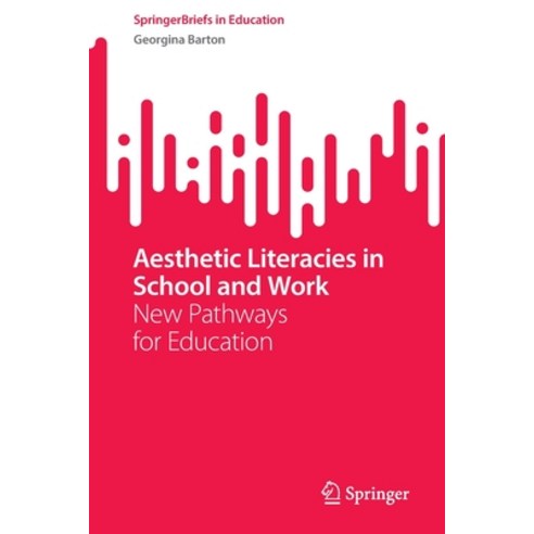 (영문도서) Aesthetic Literacies in School and Work: New Pathways for Education Paperback, Springer, English, 9789811977497