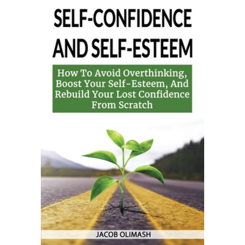(영문도서) Self Confidence And Self Esteem: How To Avoid Overthinking Boost Your Self-Esteem And Rebui... Paperback, Jacob Olimash, English, 9781802865585