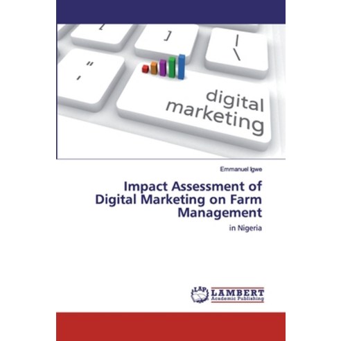 Impact Assessment of Digital Marketing on Farm Management Paperback, LAP Lambert Academic Publishing