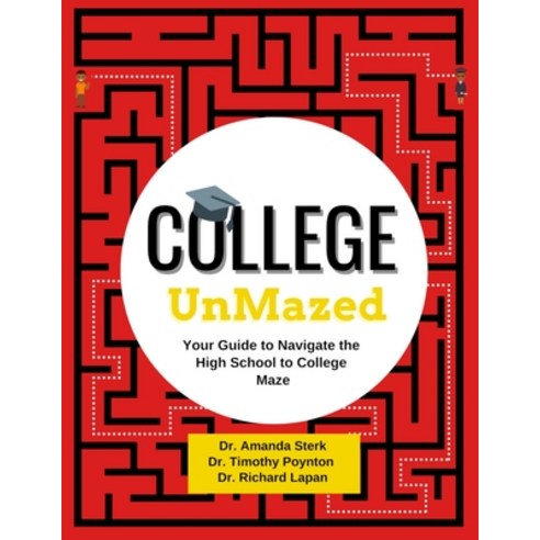 (영문도서) College UnMazed: Your Guide to Navigate the High School to College Maze Paperback, College Unmazed, LLC, English, 9781957556000