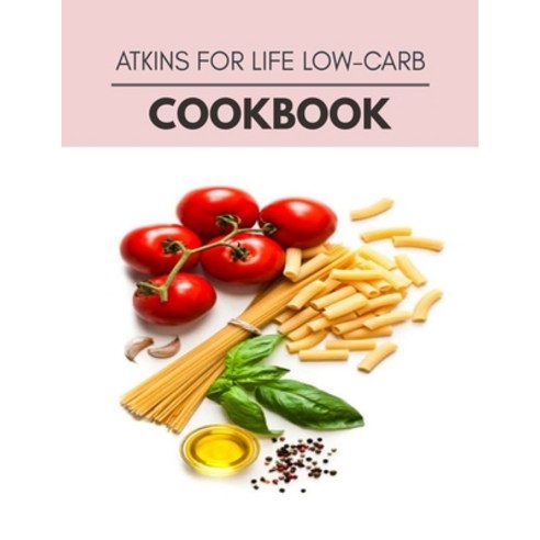 Atkins For Life Low-carb Cookbook: 38 Days To Live A Healthier Life And A Younger You Paperback, Independently Published, English, 9798697877593